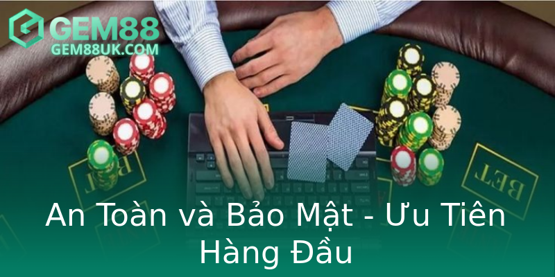 An Toàn và Bảo Mật - Ưu Tiên Hàng Đầu An Toàn và Bảo Mật - Ưu Tiên Hàng Đầu
