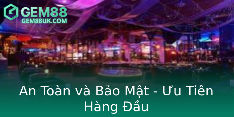 An Toàn và Bảo Mật - Ưu Tiên Hàng Đầu An Toàn và Bảo Mật - Ưu Tiên Hàng Đầu