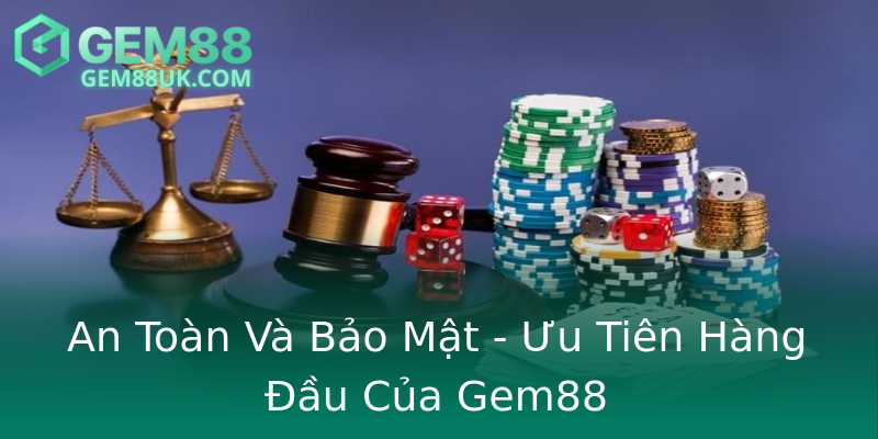 An Toàn Và Bảo Mật - Ưu Tiên Hàng Đầu Của Gem88 An Toàn Và Bảo Mật - Ưu Tiên Hàng Đầu Của Gem88