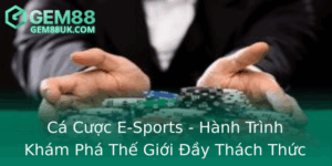 Ca Cuoc E Sports Hanh Trinh Kham Pha The Gioi Ay Thach Thuc