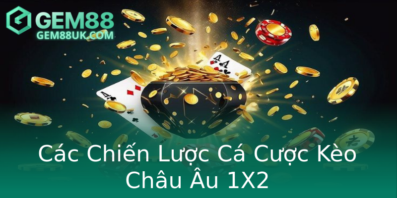 Các Chiến Lược Cá Cược Kèo Châu Âu 1X2 Các Chiến Lược Cá Cược Kèo Châu Âu 1X2