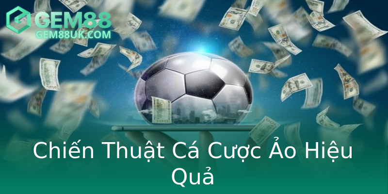 Chiến Thuật Cá Cược Ảo Hiệu Quả Chiến Thuật Cá Cược Ảo Hiệu Quả