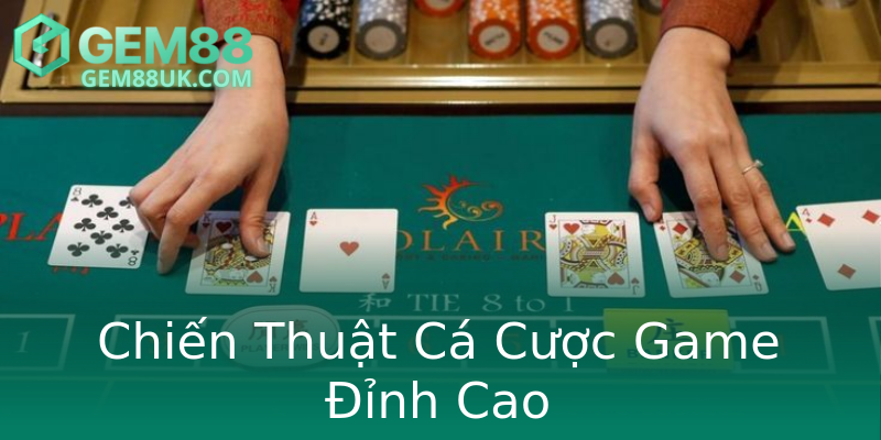 Chiến Thuật Cá Cược Game Đỉnh Cao Chiến Thuật Cá Cược Game Đỉnh Cao
