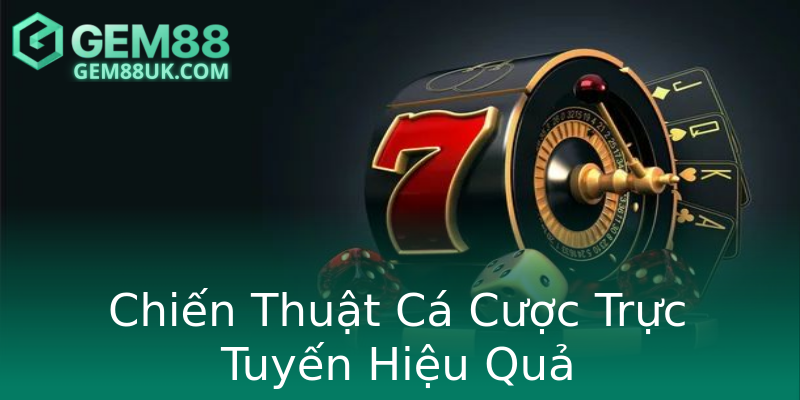Chiến Thuật Cá Cược Trực Tuyến Hiệu Quả Chiến Thuật Cá Cược Trực Tuyến Hiệu Quả