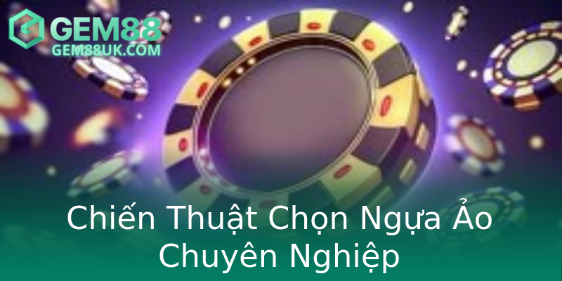 Chiến Thuật Chọn Ngựa Ảo Chuyên Nghiệp