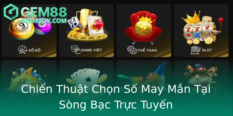 Chiến Thuật Chọn Số May Mắn Tại Sòng Bạc Trực Tuyến