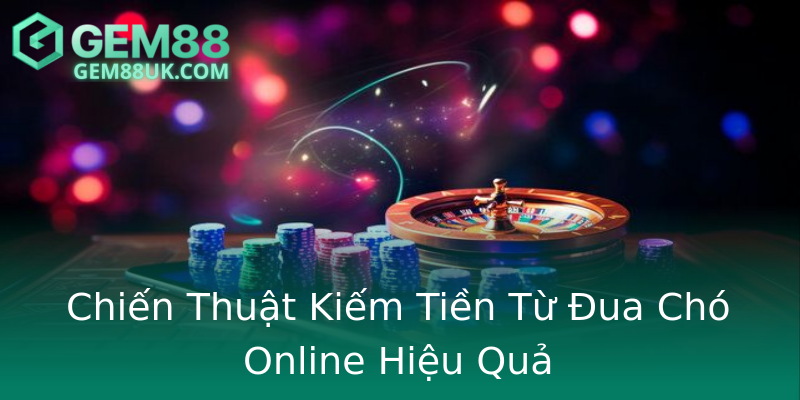 Chiến Thuật Kiếm Tiền Từ Đua Chó Online Hiệu Quả Chiến Thuật Kiếm Tiền Từ Đua Chó Online Hiệu Quả