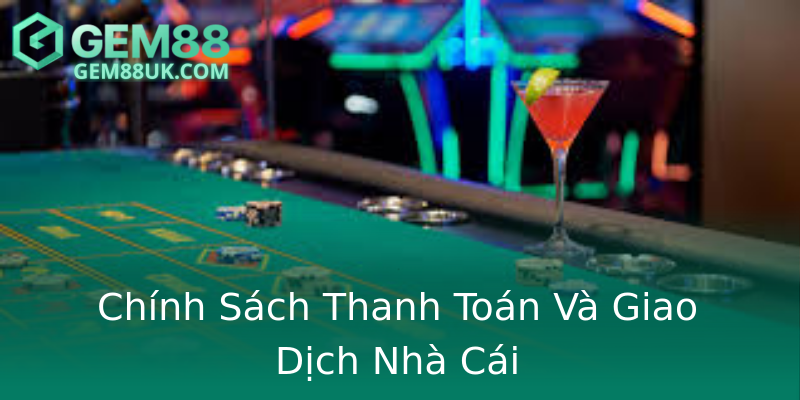 Chính Sách Thanh Toán Và Giao Dịch Nhà Cái Chính Sách Thanh Toán Và Giao Dịch Nhà Cái