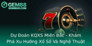 Du Oan Kqxs Mien Bac Kham Pha Xu Huong Xo So Va Nghe Thuat Du Oan