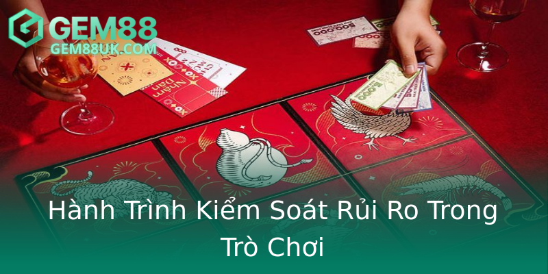Hành Trình Kiểm Soát Rủi Ro Trong Trò Chơi Hành Trình Kiểm Soát Rủi Ro Trong Trò Chơi