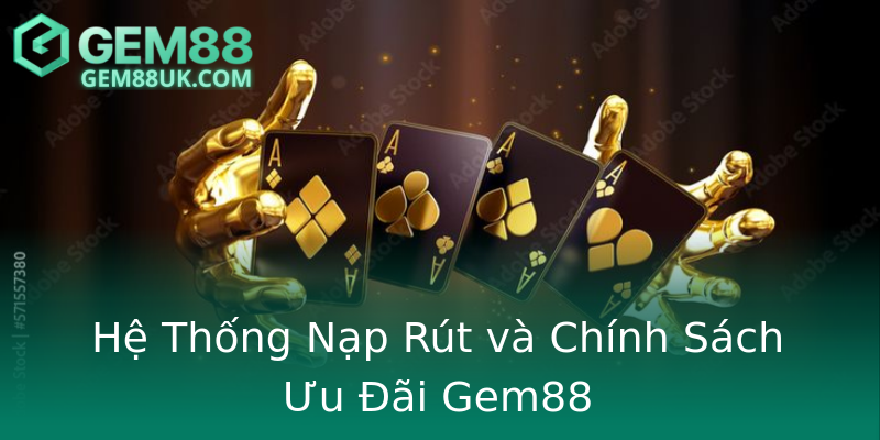 Hệ Thống Nạp Rút và Chính Sách Ưu Đãi Gem88 Hệ Thống Nạp Rút và Chính Sách Ưu Đãi Gem88