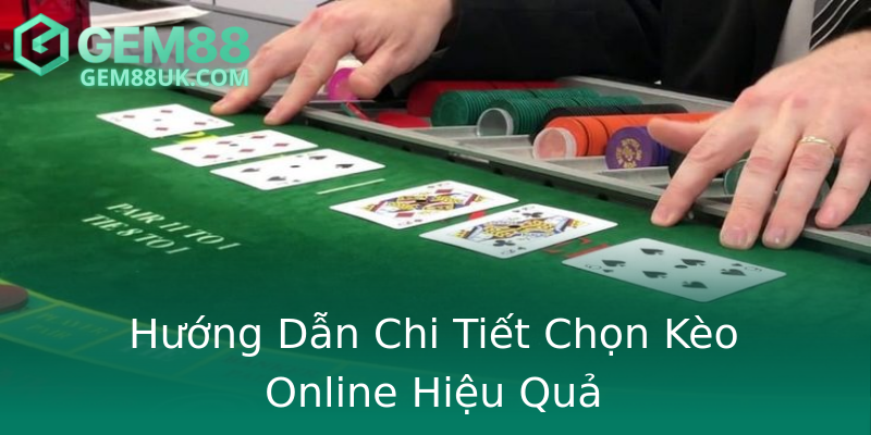 Hướng Dẫn Chi Tiết Chọn Kèo Online Hiệu Quả Hướng Dẫn Chi Tiết Chọn Kèo Online Hiệu Quả