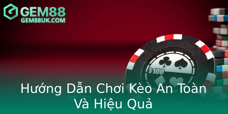 Hướng Dẫn Chơi Kèo An Toàn Và Hiệu Quả Hướng Dẫn Chơi Kèo An Toàn Và Hiệu Quả