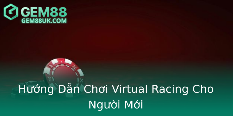 Hướng Dẫn Chơi Virtual Racing Cho Người Mới