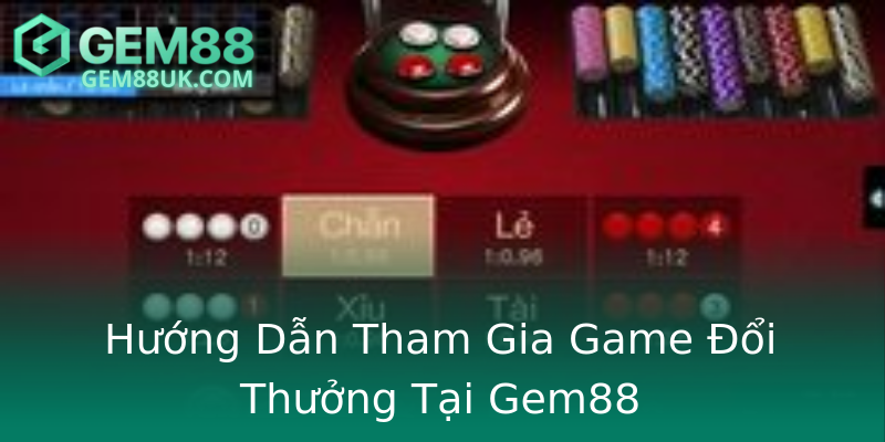 Hướng Dẫn Tham Gia Game Đổi Thưởng Tại Gem88 Hướng Dẫn Tham Gia Game Đổi Thưởng Tại Gem88