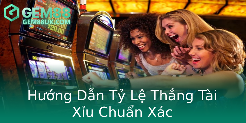 Hướng Dẫn Tỷ Lệ Thắng Tài Xỉu Chuẩn Xác