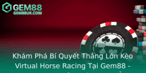 Kham Pha Bi Quyet Thang Lon Keo Virtual Horse Racing Tai Gem88 Chinh Phuc Au Truong Ua Ao