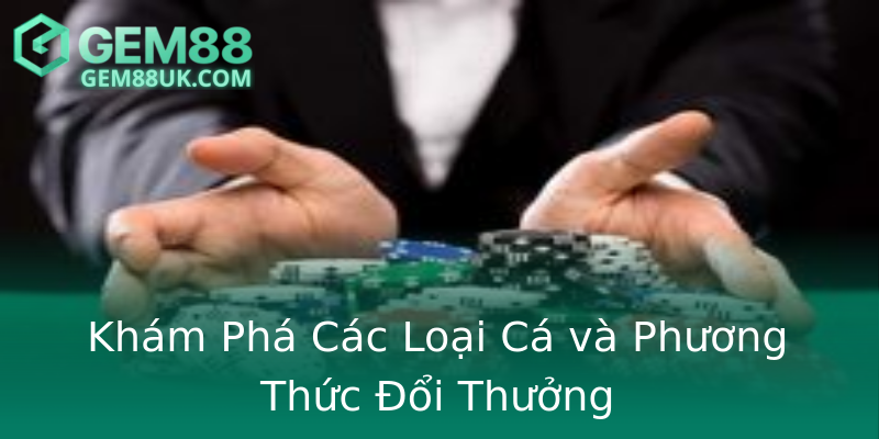 Khám Phá Các Loại Cá và Phương Thức Đổi Thưởng Khám Phá Các Loại Cá và Phương Thức Đổi Thưởng