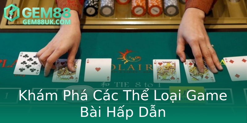 Khám Phá Các Thể Loại Game Bài Hấp Dẫn Khám Phá Các Thể Loại Game Bài Hấp Dẫn