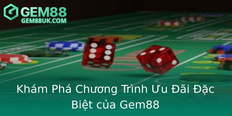 Khám Phá Chương Trình Ưu Đãi Đặc Biệt của Gem88 Khám Phá Chương Trình Ưu Đãi Đặc Biệt của Gem88