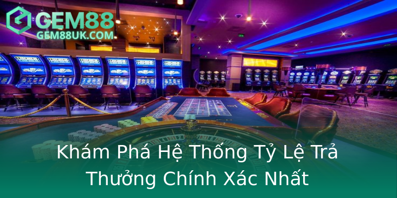 Khám Phá Hệ Thống Tỷ Lệ Trả Thưởng Chính Xác Nhất