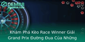 Kham Pha Keo Race Winner Giai Grand Prix Uong Ua Cua Nhung Giac Mo