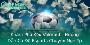 Kham Pha Keo Valorant Huong Dan Ca O Esports Chuyen Nghiep