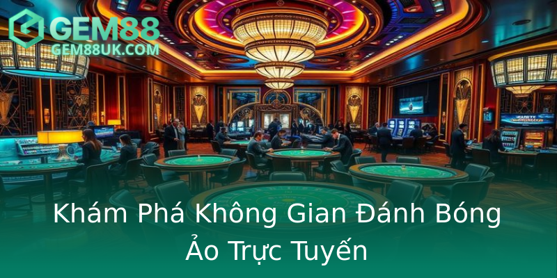 Khám Phá Không Gian Đánh Bóng Ảo Trực Tuyến Khám Phá Không Gian Đánh Bóng Ảo Trực Tuyến