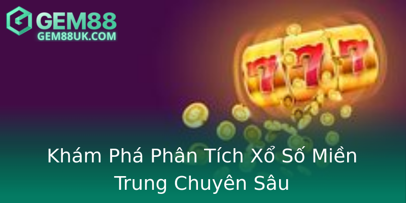 Khám Phá Phân Tích Xổ Số Miền Trung Chuyên Sâu