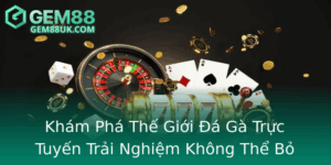 Kham Pha The Gioi A Ga Truc Tuyen Trai Nghiem Khong The Bo Qua Tai Gem88