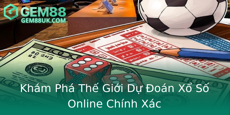 Khám Phá Thế Giới Dự Đoán Xổ Số Online Chính Xác