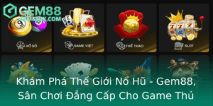 Kham Pha The Gioi No Hu Gem88 San Choi Ang Cap Cho Game Thu