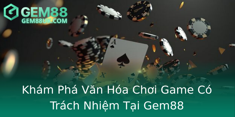 Khám Phá Văn Hóa Chơi Game Có Trách Nhiệm Tại Gem88 Khám Phá Văn Hóa Chơi Game Có Trách Nhiệm Tại Gem88