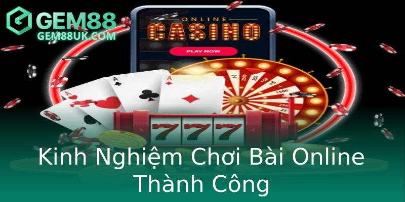 Kinh Nghiệm Chơi Bài Online Thành Công Kinh Nghiệm Chơi Bài Online Thành Công