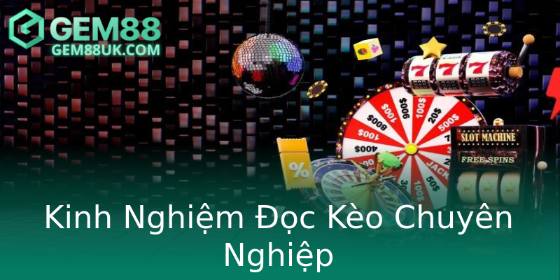 Kinh Nghiệm Đọc Kèo Chuyên Nghiệp Kinh Nghiệm Đọc Kèo Chuyên Nghiệp