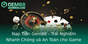 Nap Tien Gem88 Trai Nghiem Nhanh Chong Va An Toan Cho Game Thu
