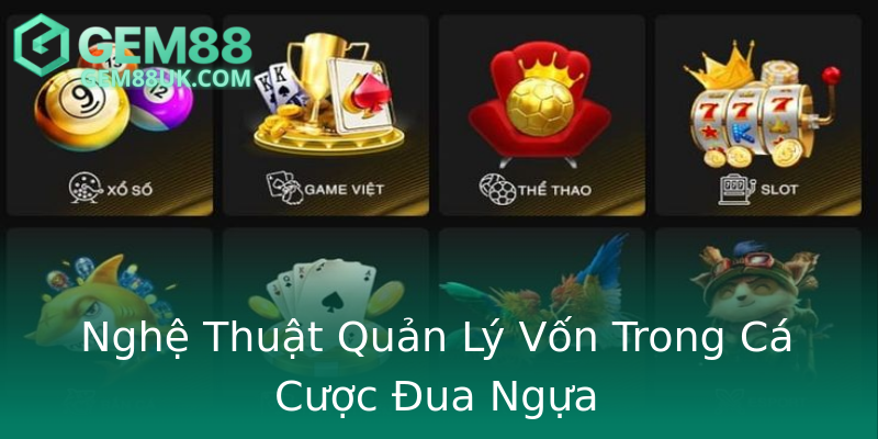 Nghệ Thuật Quản Lý Vốn Trong Cá Cược Đua Ngựa