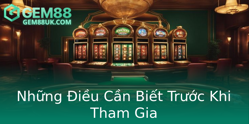 Những Điều Cần Biết Trước Khi Tham Gia Những Điều Cần Biết Trước Khi Tham Gia