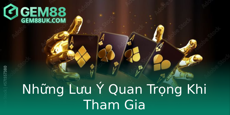 Những Lưu Ý Quan Trọng Khi Tham Gia Những Lưu Ý Quan Trọng Khi Tham Gia