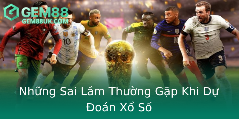 Những Sai Lầm Thường Gặp Khi Dự Đoán Xổ Số