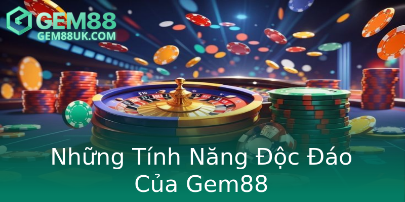 Những Tính Năng Độc Đáo Của Gem88 Những Tính Năng Độc Đáo Của Gem88