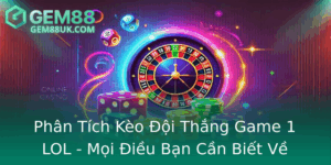 Phan Tich Keo Oi Thang Game 1 Lol Moi Ieu Ban Can Biet Ve Gem88