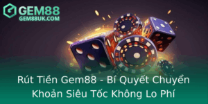 Rut Tien Gem88 Bi Quyet Chuyen Khoan Sieu Toc Khong Lo Phi