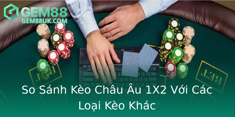 So Sánh Kèo Châu Âu 1X2 Với Các Loại Kèo Khác So Sánh Kèo Châu Âu 1X2 Với Các Loại Kèo Khác