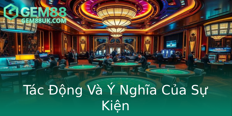 Tác Động Và Ý Nghĩa Của Sự Kiện