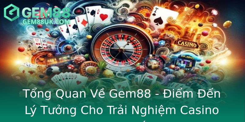Tổng Quan Về Gem88 - Điểm Đến Lý Tưởng Cho Trải Nghiệm Casino Trực Tuyến Tổng Quan Về Gem88 - Điểm Đến Lý Tưởng Cho Trải Nghiệm Casino Trực Tuyến