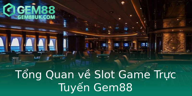Tổng Quan về Slot Game Trực Tuyến Gem88 Tổng Quan về Slot Game Trực Tuyến Gem88