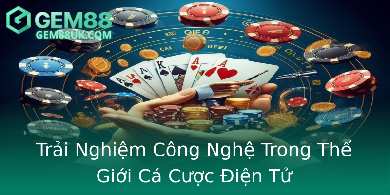 Trải Nghiệm Công Nghệ Trong Thế Giới Cá Cược Điện Tử Trải Nghiệm Công Nghệ Trong Thế Giới Cá Cược Điện Tử