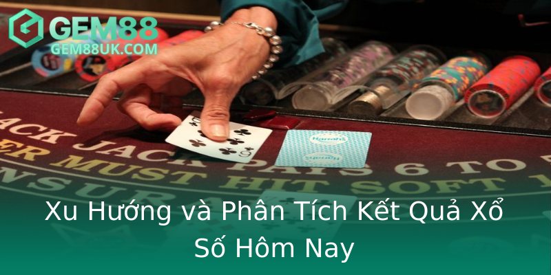 Xu Hướng và Phân Tích Kết Quả Xổ Số Hôm Nay